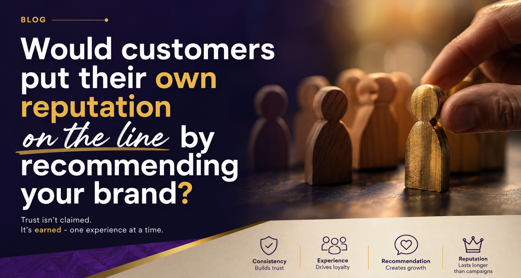 Would customers put their own reputation on the line by recommending your brand?